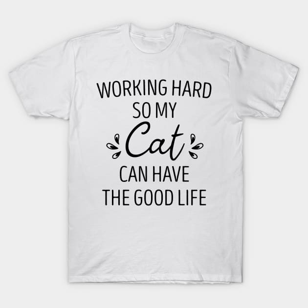 Working hard so my Cat can have the good life Cat Funny Cat T-Shirt by First look
